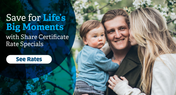 Save for Life's Big Moments with Share Certificate Rate Specials