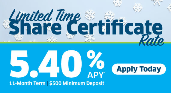 Limited Time Share Certificate Rate - 5.40% APY for 11 months
