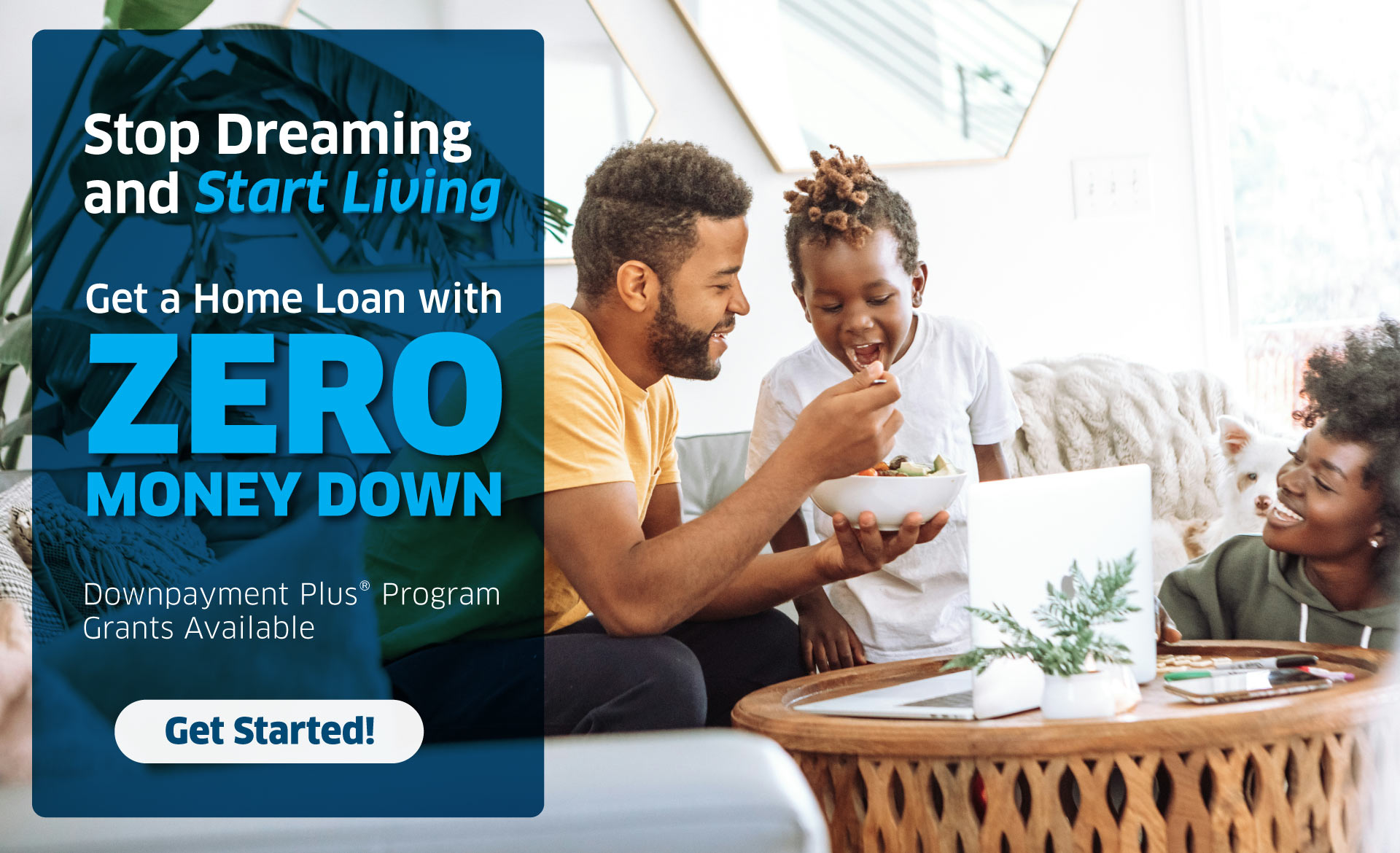 Stop Dreaming and Start Living! Get a Home Loan with ZERO Money Down with Downpayment Plus® Program Grants